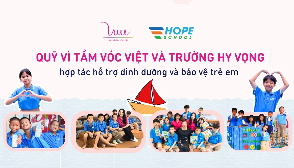 Quỹ Vì Tầm Vóc Việt chính thức phối hợp với Trường Tiểu học, THCS và THPT Hy Vọng triển khai các hoạt động hỗ trợ dinh dưỡng và bảo vệ trẻ em